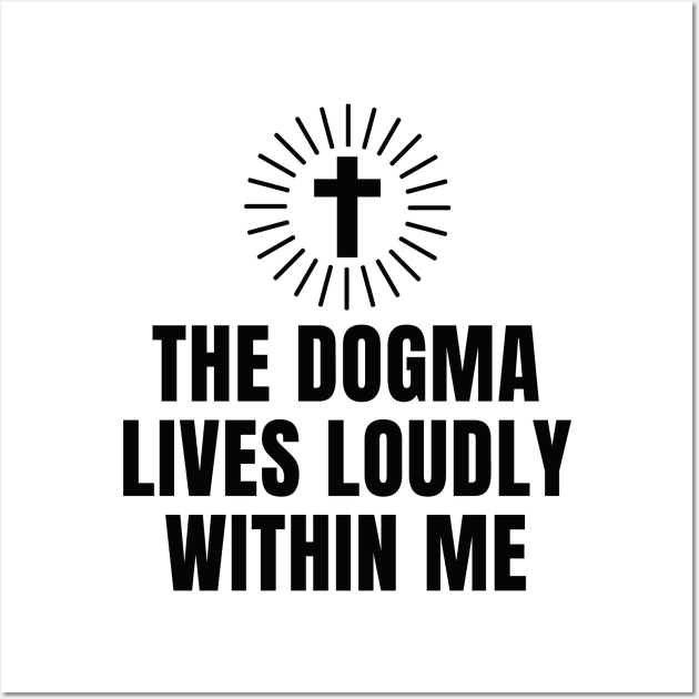 The Dogma Lives Loudly Within me Wall Art by souw83